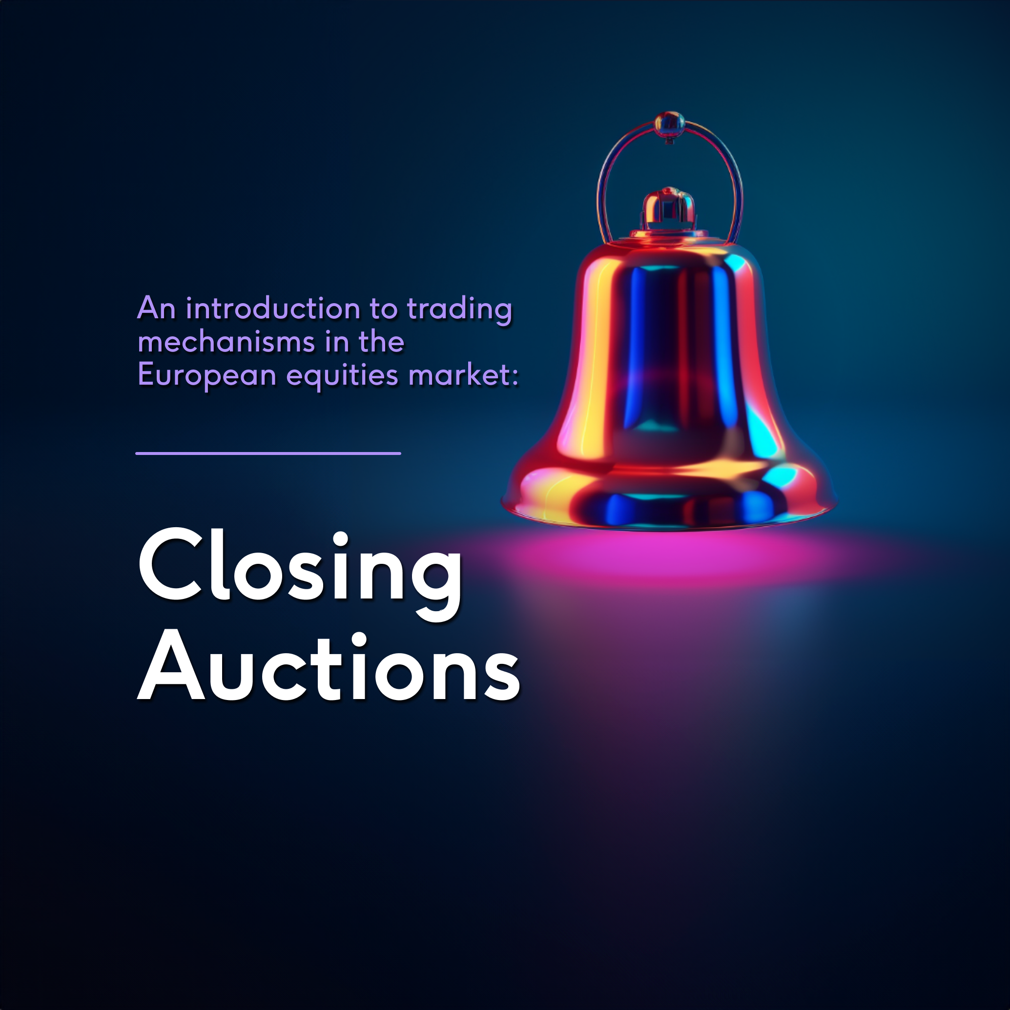 Introduction to trading mechanisms in the European equities market: Closing Auctions